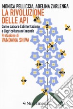 La rivoluzione delle api. Come salvare l'alimentazione e l'agricoltura nel mondo libro