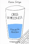 Crisi di mezza età. Una guida filosofica libro