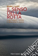 Il senso della rotta. Luigi Saidelli: velista, imprenditore, uomo libro