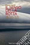 Il senso della rotta. Luigi Saidelli: velista, imprenditore, uomo