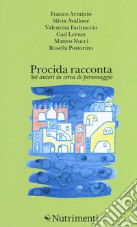 Procida racconta 2018. Sei autori in cerca di personaggio libro