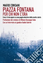 Piazza Fontana. Per chi non c`era. Cosa c` da sapere su una pagina decisiva della nostra storia