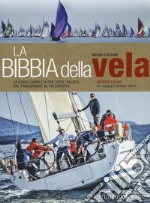 La bibbia della vela. La guida completa per tutti i velisti, dal principiante al più esperto. Nuova ediz.