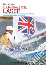 Il manuale del laser. Il velista olimpionico più vittorioso di sempre spiega come vincere in regata libro