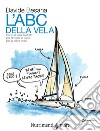 L'Abc della vela. Corso di vela illustrato per chi sale in barca per la prima volta libro di Besana Davide