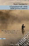 L'irragionevole virtù della pesca a mosca libro di Kurlansky Mark