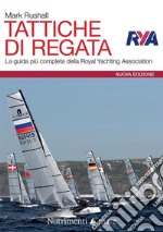 Tattiche di regata. La guida pi completa della Royal Yachting Association. Nuova ediz.