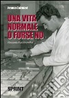 Una vita normale o forse no libro di Calzolari Franco