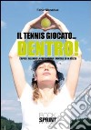 Il tennis giocato... dentro! Capire e allenare la parte umana e mentale di un atleta libro