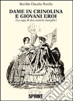 Dame in crinolina e giovani eroi (la saga di due antiche famiglie) libro