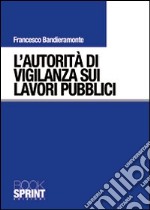 L'autorità di vigilanza sui lavori pubblici libro