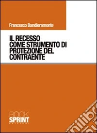 Il recesso come strumento di protezione del contraente libro