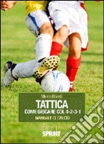 Tattica come giocare col 4-2-3-1. Manuale di calcio libro