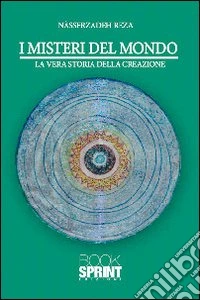I misteri del mondo. La vera storia della creazione libro