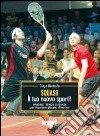 Squash. Il tuo nuovo sport! Manuale tecnico di squash per imparare, giocare, divertirsi libro