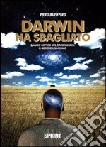 Darwin ha sbagliato. Saggio critico sul darwinismo: il neocreazionismo libro