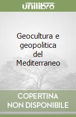 Geocultura e geopolitica del Mediterraneo libro