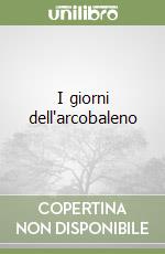 I giorni dell'arcobaleno libro