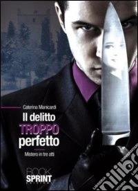 Il Delitto troppo perfetto. Mistero in tre atti libro