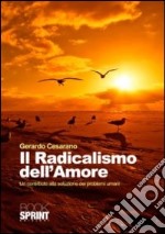 Il Radicalismo dell'amore. Un contributo alla soluzione dei problemi umani