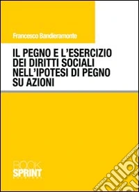 Il pegno e l'esercizio dei diritti sociali nell'ipotesi di pegno su azioni libro