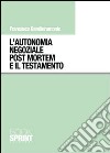 L'autonomia negoziale post mortem e il testamento libro di Bandieramonte Francesco