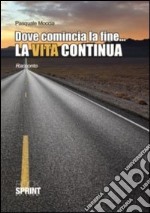 Dove comincia la fine... La vita continua libro