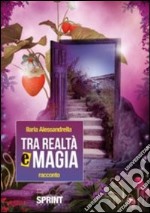 Tra realtà e magia libro