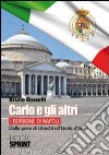 Carlo e gli altri. I Borboni di Napoli. Dalla pace di Utrecht all'Unità d'Italia libro