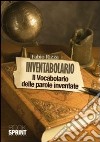 Inventabolario. Il vocabolario delle parole inventate libro di Rizza Fabio