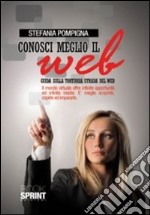 Conosci meglio il web. Guida sulla tortuosa strada del web libro