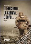 Il fascismo; la guerra... e dopo... libro