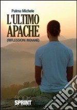 L'ultimo Apache (riflessioni indiane) libro