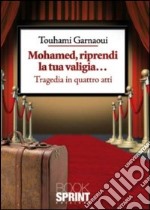 Mohamed, riprendi la tua valigia... Tragedia in quattro atti libro