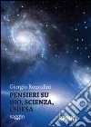 Pensieri su Dio, scienza, chiesa libro di Roncolini Giorgio