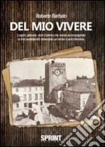 Del mio vivere. Luoghi, persone, stati d'animo che hanno accompagnato la mia quotidianità donandole un senso e arricchendola libro