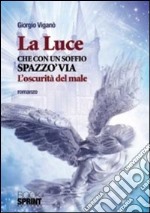 La luce che con un soffio spazzò via l'oscurità del male libro