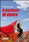 Il mestiere di vivere libro di Signori M. Maddalena