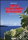 Tempi di cicoria amara nel XX secolo. Vita vissuta e racconto libro