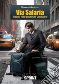 Via Salaria. Viaggio nelle pieghe del quotidiano libro