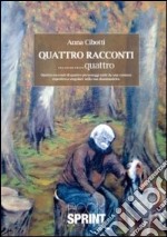 Quattro racconti... quattro. Quattro racconti di quattro personaggi uniti da una comune esperienza singolare nella sua drammaticità libro