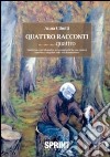 Quattro racconti... quattro. Quattro racconti di quattro personaggi uniti da una comune esperienza singolare nella sua drammaticità libro di Cibotti Anna