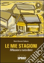 Le mie stagioni. Riflessioni a ruota libera libro