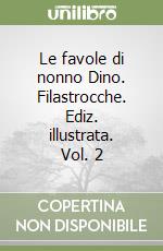 Le favole di nonno Dino. Filastrocche. Ediz. illustrata. Vol. 2