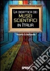 La didattica dei musei scientifici in Italia libro di Schiattarella Roberta