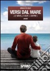 Versi dal mare. Il mare, la fede, l'amore libro