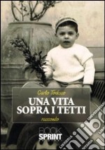 Una vita sopra i tetti libro