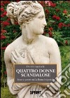 Quattro donne scandalose. Sesso e potere nella Roma IMperiale libro