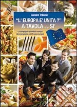 «L'Europa è unita?» a tavola... sì. La compagnia a tavola in Europa. Giromangiando nei 27 paesi europei