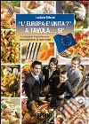 «L'Europa è unita?» a tavola... sì. La compagnia a tavola in Europa. Giromangiando nei 27 paesi europei libro